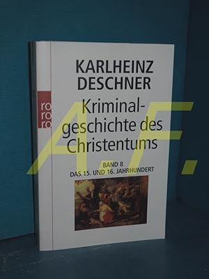 Bild des Verkufers fr Das 15. und 16. Jahrhundert : vom Exil der Ppste in Avignon bis zum Augsburger Religionsfrieden (aus der Reihe: Kriminalgeschichte des Christentums Band 8) Rororo , 61670 : Sachbuch zum Verkauf von Antiquarische Fundgrube e.U.