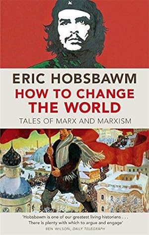 Seller image for How To Change The World: Tales of Marx and Marxism for sale by WeBuyBooks