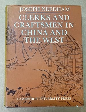 Image du vendeur pour Clerks and Craftsmen in China and the West. Lectures and Addresses on the History of Science and Technology. mis en vente par Plurabelle Books Ltd