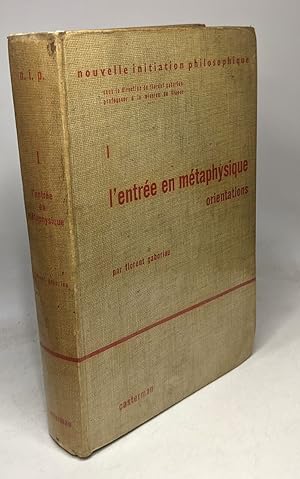 Nouvelle initiation Philosophique Tome I L'entrée en métaphysique Orientations