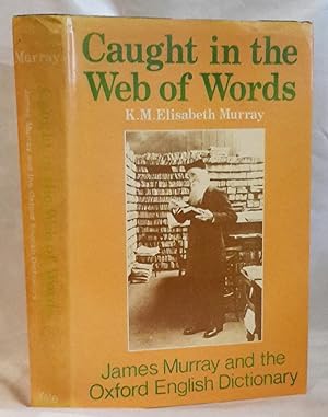 Seller image for Caught in a Web of Words. James Murray and the Oxford English Dictionary. ASSOCIATION COPY - PRESENTED FROM EDNA O'BRIEN TO WILLIAM FAIRCHILD THE PLAYWRIGHT. for sale by Addyman Books