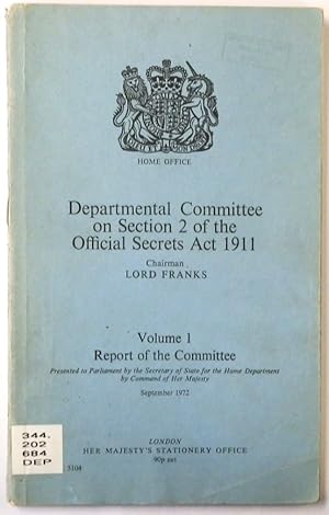 Departmental Committee on Section 2 of the Official Secrets Act 1911, Volume 1: Report of the Com...