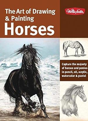 Bild des Verkufers fr The Art of Drawing & Painting Horses: Capture the Majesty of Horses and Ponies in Pencil, Oil, Acrylic, Watercolor & Pastel (Collector's Series) zum Verkauf von WeBuyBooks