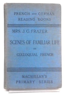 Seller image for Scenes Of Familiar Life Arranged Progressively For Students Of Colloquial French for sale by World of Rare Books