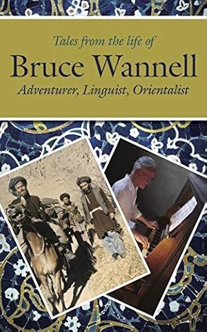 Bild des Verkufers fr Tales from the life of Bruce Wannell: Adventurer, Linguist, Orientalist (Sickle Moon Books for Eland Publishing) zum Verkauf von WeBuyBooks