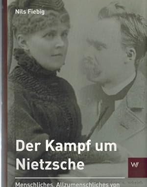 Der Kampf um Nietzsche. Menschliches, Allzumenschliches von Elisabeth Förster-Nietzsche. Schrifte...