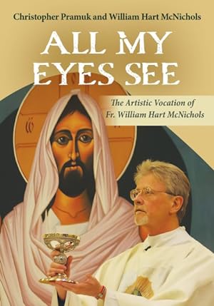 Seller image for All My Eyes See : The Artistic Vocation of Father William Hart Mcnichols for sale by GreatBookPrices
