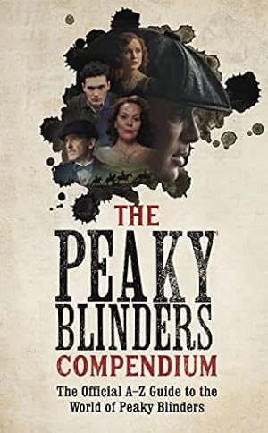 Imagen del vendedor de The Peaky Blinders Compendium: The Official A-Z Guide to the World of Peaky Blinders a la venta por WeBuyBooks