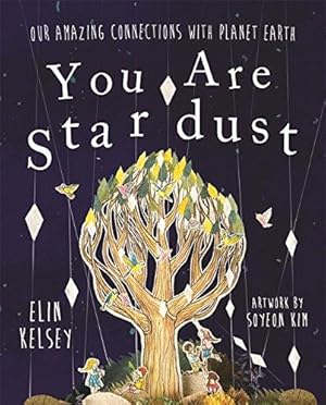 Bild des Verkufers fr You are Stardust: Our Amazing Connections With Planet Earth zum Verkauf von WeBuyBooks