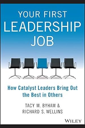 Bild des Verkufers fr Your First Leadership Job: How Catalyst Leaders Bring Out the Best in Others zum Verkauf von WeBuyBooks
