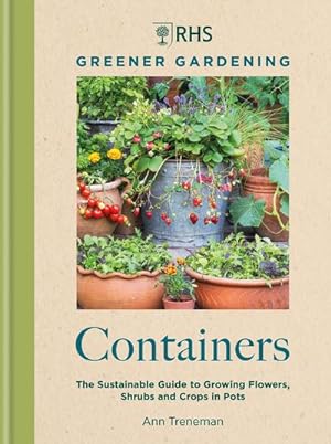 Bild des Verkufers fr RHS Greener Gardening: Containers : the sustainable guide to growing flowers, shurbs and crops in pots zum Verkauf von AHA-BUCH GmbH
