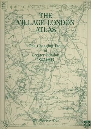 Bild des Verkufers fr The Village London Atlas: Changing Face of Greater London, 1822-1903 (The village atlas) zum Verkauf von WeBuyBooks