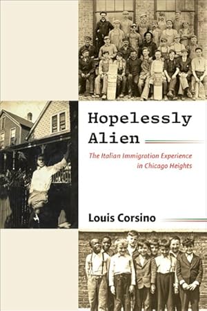 Seller image for Hopelessly Alien : The Italian Immigration Experience in Chicago Heights for sale by GreatBookPrices