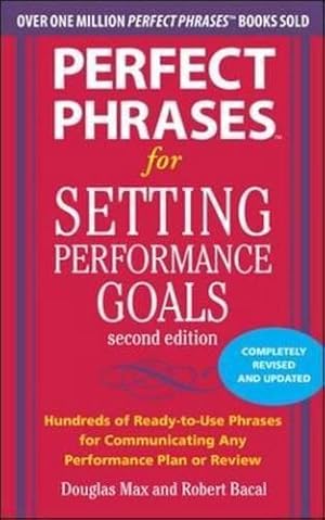 Seller image for Perfect Phrases for Setting Performance Goals, Second Edition (Perfect Phrases Series) for sale by WeBuyBooks