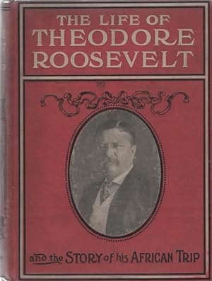 The Life of Theordore Roosevelt and the Story of his African Trip