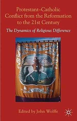 Immagine del venditore per Protestant-Catholic Conflict from the Reformation to the 21st Century: The Dynamics of Religious Difference venduto da WeBuyBooks