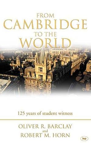 Bild des Verkufers fr From Cambridge to the World: 125 Years Of Student Witness zum Verkauf von WeBuyBooks