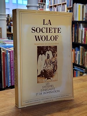 La Société Wolof - Tradition et Changement - Les Systèmes D'inégalité et de Domination,