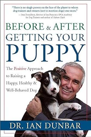 Bild des Verkufers fr Before and after Getting Your Puppy: The Positive Approach to Raising a Happy, Healthy, and Well-Behaved Dog zum Verkauf von WeBuyBooks