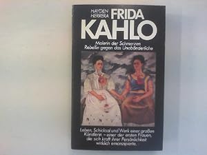 Frida Kahlo. Malerin der Schmerzen. Rebellin gegen das Unabänderliche.