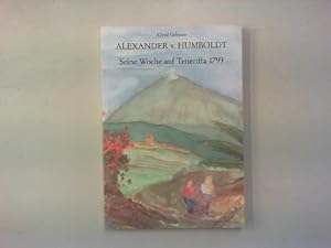 Alexander von Humboldt. Beginn der Südamerika-Reise. Seine Woche auf Teneriffa 1799. Sein Leben -...
