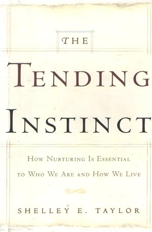 Tending Instinct: How Nurturing Is Essential for Who We Are and How We Live