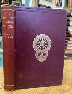 The Buddhist Praying-Wheel: A Collection of Material Bearing Upon the Symbolism of the Wheel and ...