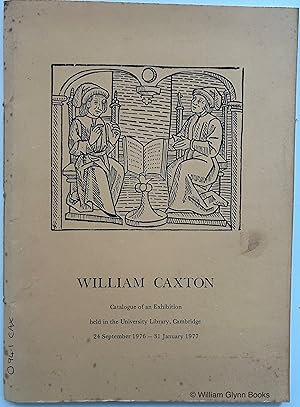 Seller image for William Caxton.catalogue of an Exhibition Held in the University Library, Cambridge for sale by William Glynn