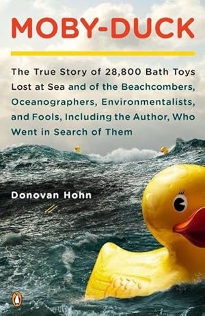 Bild des Verkufers fr Moby-Duck: The True Story of 28,800 Bath Toys Lost at Sea & of the Beachcombers, Oceanograp hers, Environmentalists & Fools Including the Author Who Went in Search of Them zum Verkauf von Rheinberg-Buch Andreas Meier eK