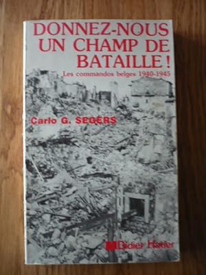 Image du vendeur pour Donnez-nous un champ de bataille - Les Commandos belges 1940 - 1945 mis en vente par D'un livre  l'autre