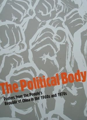 The Political Body : Posters From The Peoples Republic of China in the 1960s & 1970s