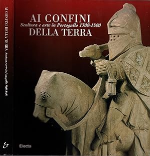 Immagine del venditore per Ai confini della terra. Scultura e arte in Portogallo 1300-1500. Ediz. illustrata venduto da iolibrocarmine