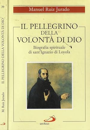 Il pellegrino della volontà di Dio Biografia spirituale di sant'Ignazio di Loyola