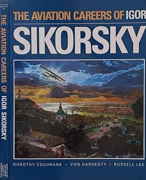 Bild des Verkufers fr The Aviation Careers of Igor Sikorsky zum Verkauf von Biblioteca di Babele