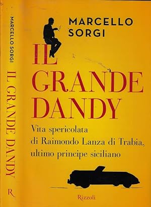 Il grande dandy Vita spericolata di Raimondo Lanza di Trabia, ultimo principe siciliano