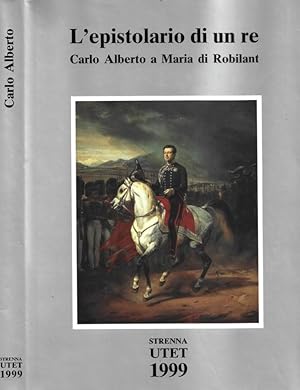 Seller image for L'epistolario di un re. Carlo Alberto a Maria di Robilant 1827 - 1844 for sale by Biblioteca di Babele