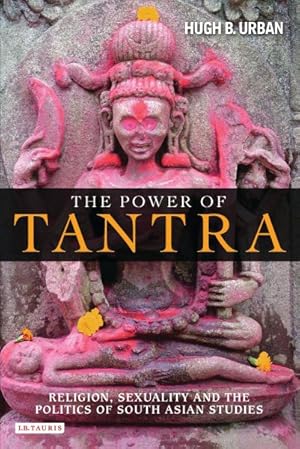 Seller image for Power of Tantra : Religion, Sexuality and the Politics of South Asian Studies for sale by GreatBookPrices