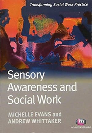 Immagine del venditore per Sensory Awareness and Social Work (Transforming Social Work Practice Series) venduto da WeBuyBooks
