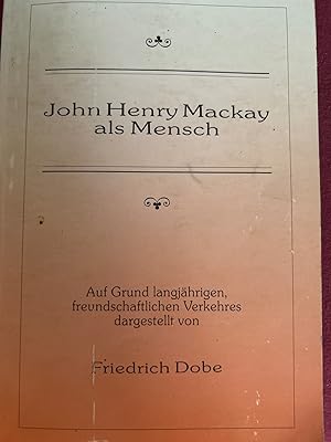 John Henry Mackay als Mensch. Auf Grund langjährigen, freundschaftlichen Verkehres dargestellt vo...