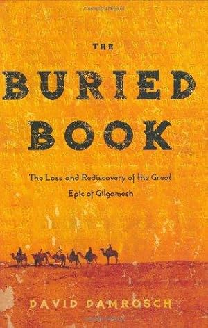 Seller image for The Buried Book: The Loss and Rediscovery of the Great Epic of Gilgamesh for sale by WeBuyBooks