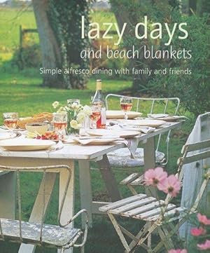 Bild des Verkufers fr Lazy Days and Beach Blankets: Simple Alfresco Dining With Family and Friends zum Verkauf von WeBuyBooks