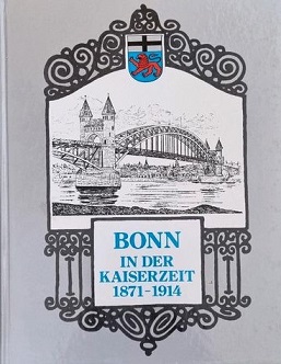 Image du vendeur pour Bonn in der Kaiserzeit 1871-1914 Festschrift zum 100jhrigen Juilum des Bonner Heimat- und Geschichtsvereins mis en vente par Versandantiquariat Bolz