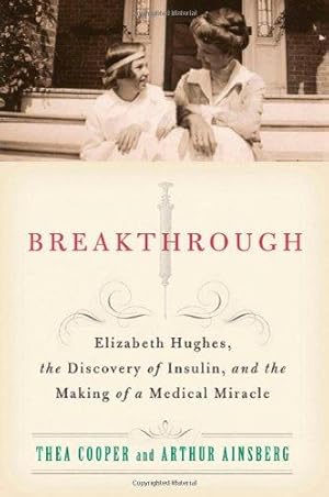 Bild des Verkufers fr Breakthrough: Elizabeth Hughes, the Discovery of Insulin, and the Making of a Medical Miracle zum Verkauf von WeBuyBooks