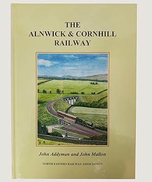 Seller image for The Alnwick & Cornhill Railway Also Known as the Alnwick & Coldstream. for sale by Keel Row Bookshop Ltd - ABA, ILAB & PBFA