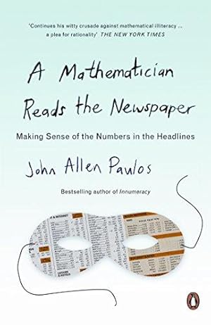 Seller image for A Mathematician Reads the Newspaper: Making Sense of the Numbers in the Headlines for sale by WeBuyBooks 2