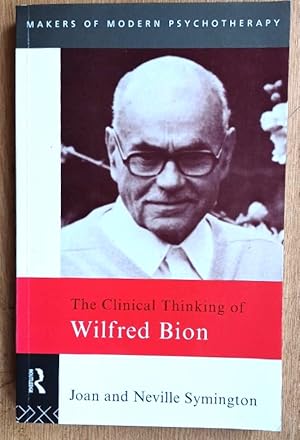 THE CLINICAL THINKING OF WILFRED BION