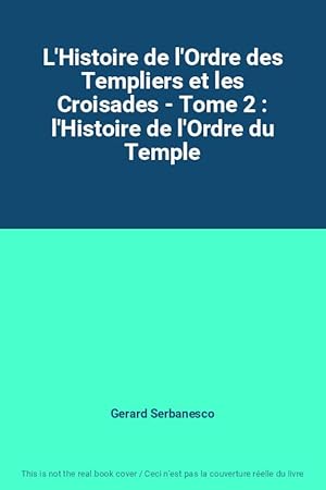 Imagen del vendedor de L'Histoire de l'Ordre des Templiers et les Croisades - Tome 2 : l'Histoire de l'Ordre du Temple a la venta por Ammareal