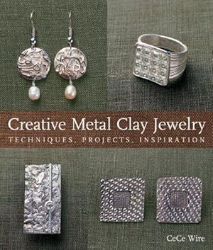 Seller image for Creative Metal Clay Jewelry: Techniques, Projects, Inspiration for sale by WeBuyBooks