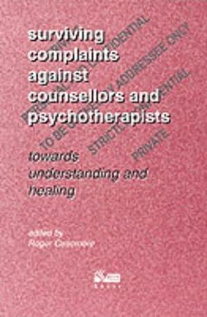 Bild des Verkufers fr Surviving Complaints Against Counsellors and Psychotherapists: Towards Understanding and Healing zum Verkauf von WeBuyBooks