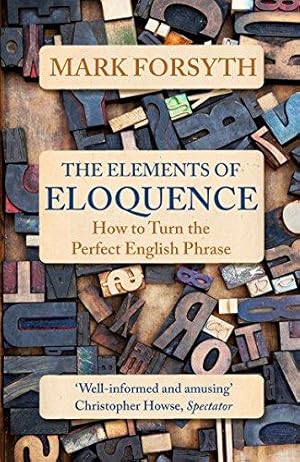 Image du vendeur pour The Elements of Eloquence: How To Turn the Perfect English Phrase mis en vente par WeBuyBooks